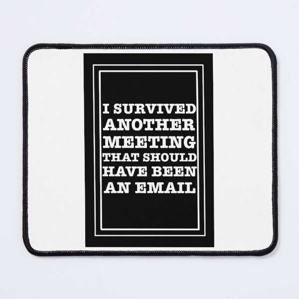 Item preview, I survived another meeting that should have been an email designed and sold by klebtgut.