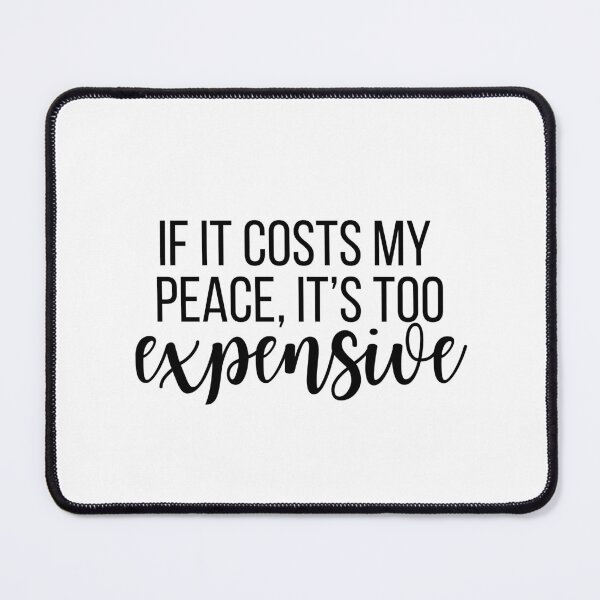 Item preview, If it costs my peace, it's too expensive designed and sold by bruise+blush.