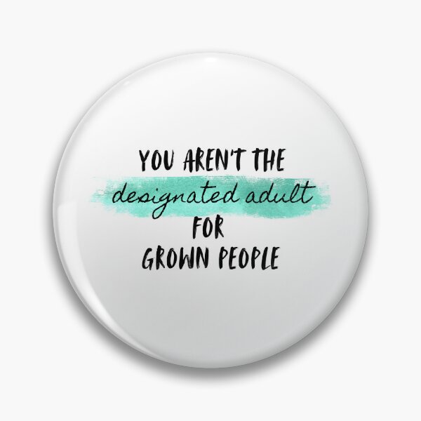 Item preview, You aren't the designated adult for grown people designed and sold by bruise+blush.