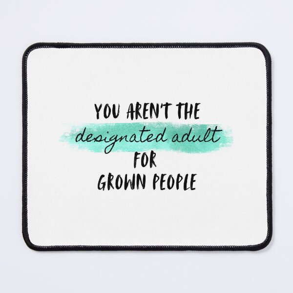 Item preview, You aren't the designated adult for grown people designed and sold by bruise+blush.