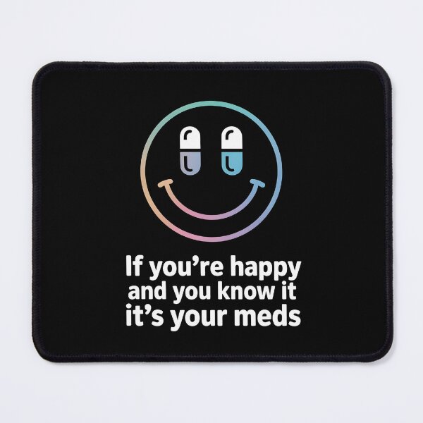 Item preview, If You're Happy And You Know It It's Your Meds – Dark Humor Smiley Pill Shirt designed and sold by ZyziowskyArt.