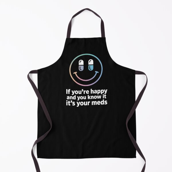 Item preview, If You're Happy And You Know It It's Your Meds – Dark Humor Smiley Pill Shirt designed and sold by ZyziowskyArt.