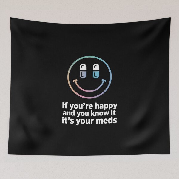 Item preview, If You're Happy And You Know It It's Your Meds – Dark Humor Smiley Pill Shirt designed and sold by ZyziowskyArt.
