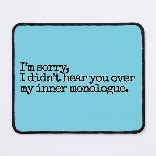 Item preview, I'm sorry, I didn't hear you over my inner monologue. designed and sold by hhells.