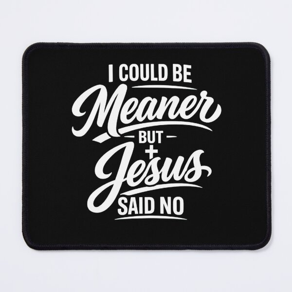 Item preview, I Could Be Meaner But Jesus Said No Funny Christian Quote designed and sold by haitrieuic96.