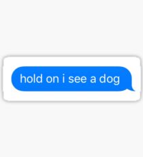 festhalten Ich sehe einen Hund Sticker