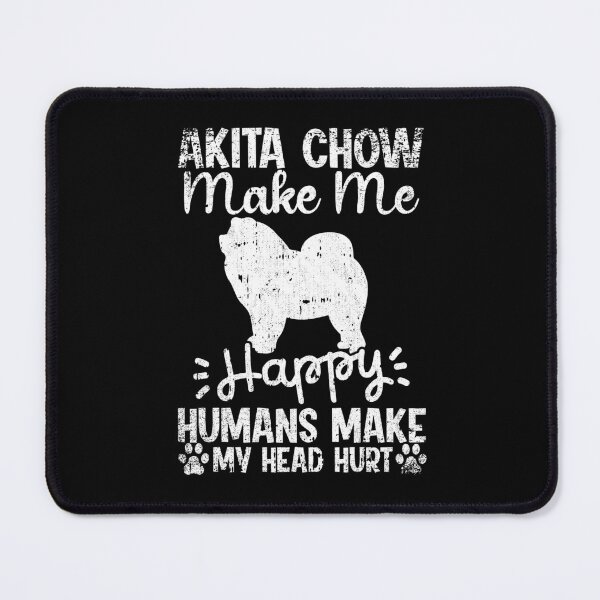 Item preview, Akita Chow Make Me Happy Humans Make My Head Hurt Funny Humorous Dog Lovers designed and sold by CosmoKitsch.
