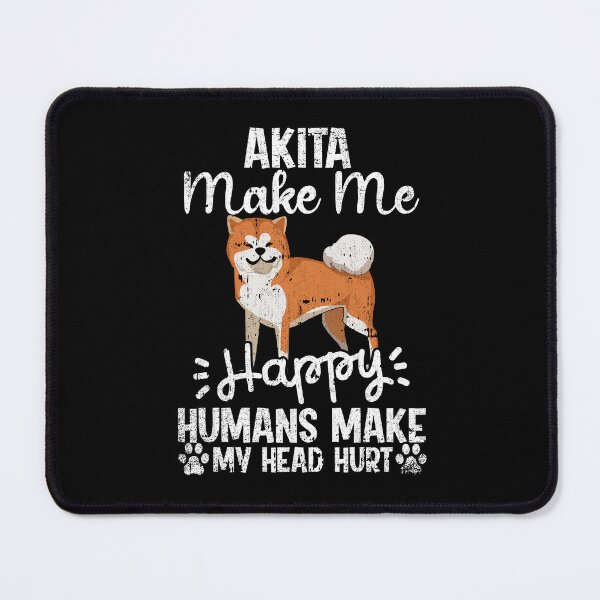 Item preview, Akita Make Me Happy Humans Make My Head Hurt Funny Humorous Dog Lovers designed and sold by CosmoKitsch.