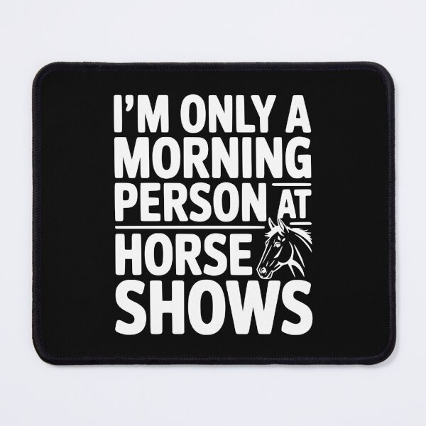 Item preview, I'm Only a Morning Person at Horse Shows designed and sold by Frank Ring.