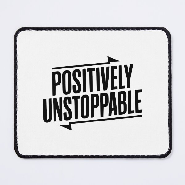 Item preview, Positively Unstoppable designed and sold by Frank Ring.