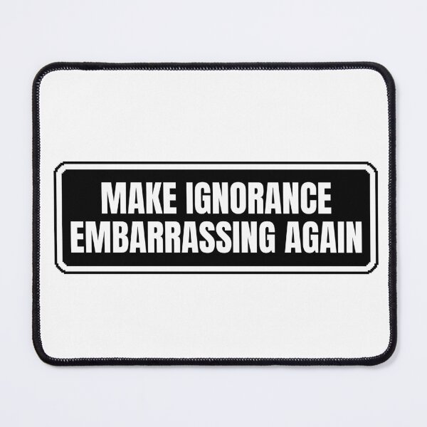 Item preview, make ignorance embarrassing again designed and sold by Dondonmart.