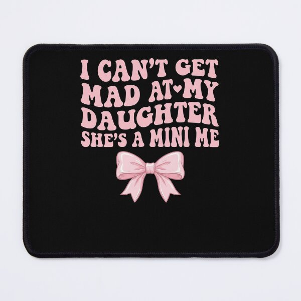 Item preview, I Can't Get Mad At My Daughter She's A Mini Me Mother Daughter Proud Mom designed and sold by FormalDehyena.