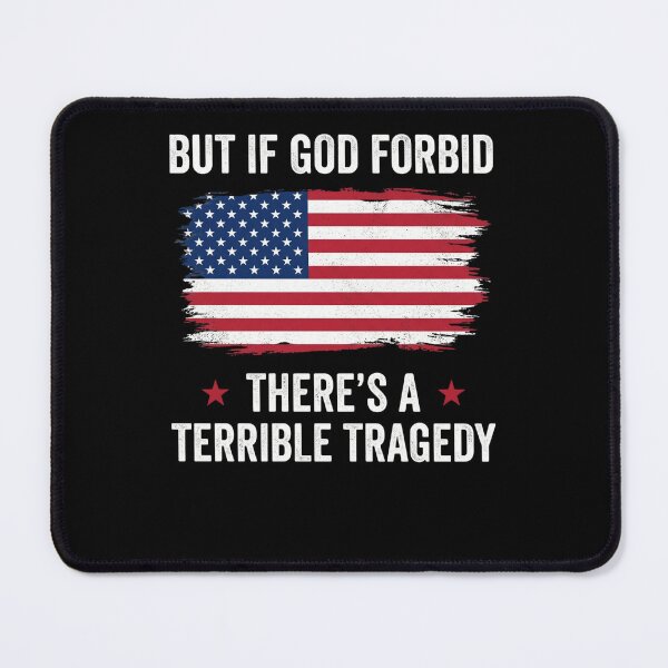 Item preview, But If God Forbid There's A Terrible Tragedy American Patriotism USA Unity designed and sold by FormalDehyena.