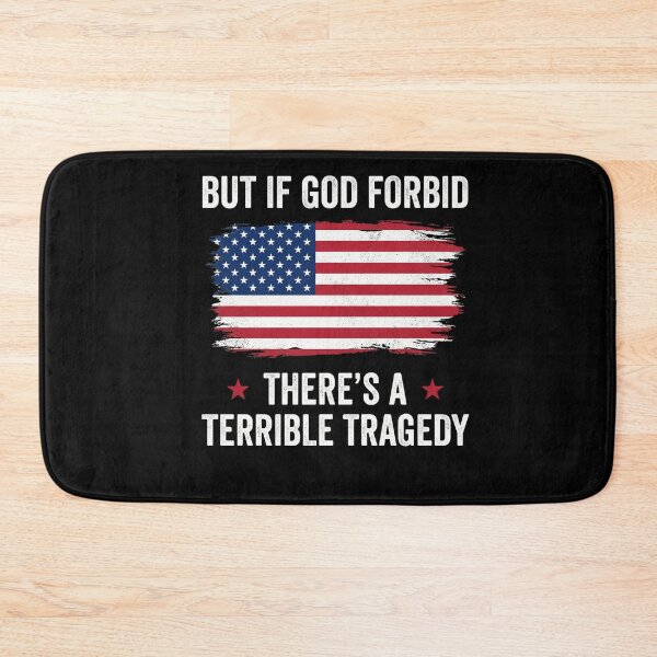 Item preview, But If God Forbid There's A Terrible Tragedy American Patriotism USA Unity designed and sold by FormalDehyena.