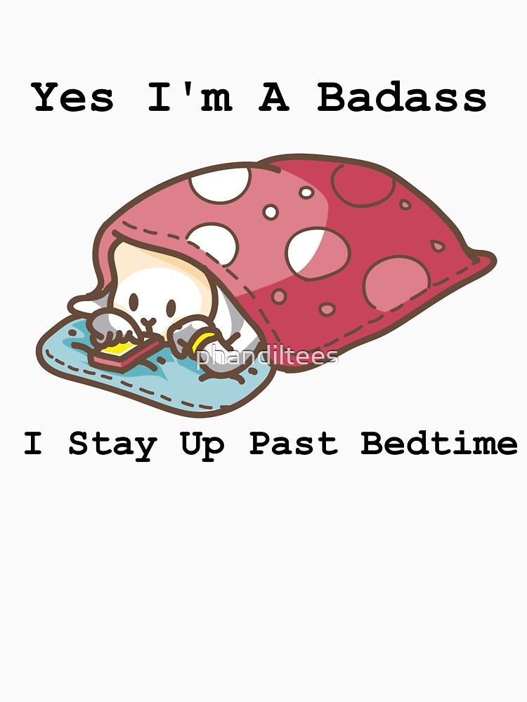"I Stay up Past Bedtime!" Tshirt by phandiltees Redbubble
