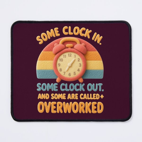 Item preview, Some clock in, some clock out, and some are called Overworked designed and sold by Grixel's Paang Gala Shop.