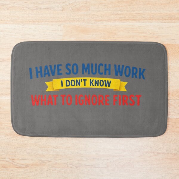 Item preview, I Have So Much Work I Don’t Know What to Ignore First – Minimalist Funny Quote designed and sold by Timeless Junction.