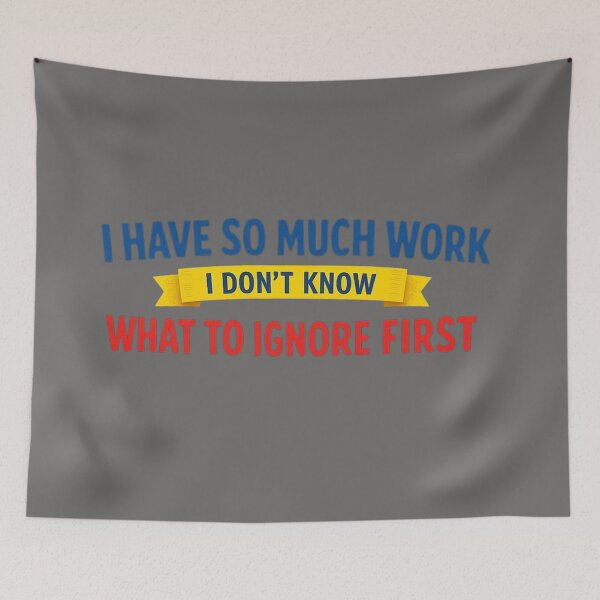 Item preview, I Have So Much Work I Don’t Know What to Ignore First – Minimalist Funny Quote designed and sold by Timeless Junction.