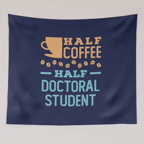 Item preview, Half Coffee Half Doctoral Student Doctorate designed and sold by jaygo.