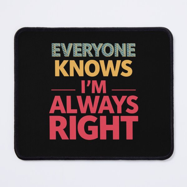 Item preview, Everyone knows i'm always right designed and sold by whatthefoxsays.