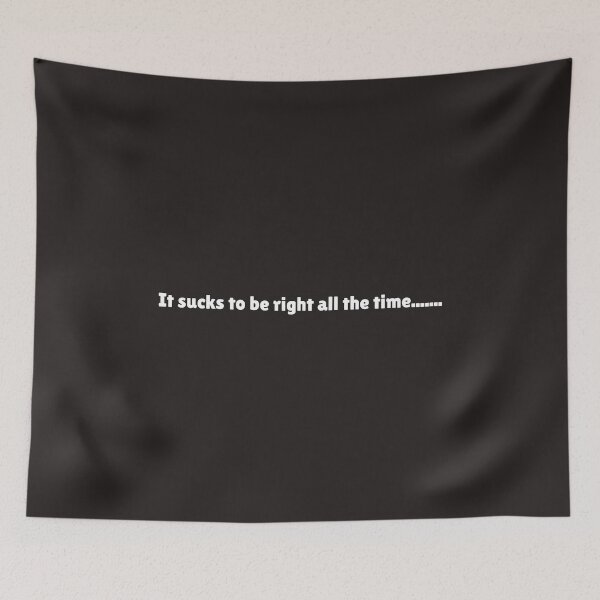 Item preview, It Sucks to be Right All the Time Funny Design designed and sold by KickerCreations.