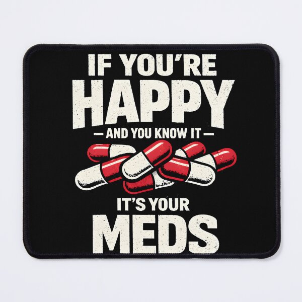 Item preview, If You're Happy And You Know It It's Your Meds Funny Sarcastic Shirt designed and sold by LunaMagicStudio.