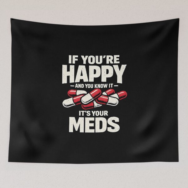 Item preview, If You're Happy And You Know It It's Your Meds Funny Sarcastic Shirt designed and sold by LunaMagicStudio.