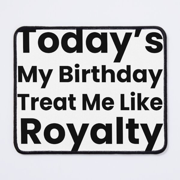 Item preview, Today's My Birthday Treat Me Like Royalty Shirt, Birthday Queen Outfit, Cute Funny Birthday Girl Tee, Party Shirt, Gift for Her designed and sold by benjhod.