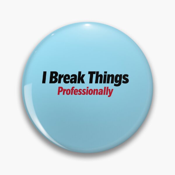Item preview, I Break Things Professionally QA Humour designed and sold by unscriptedPixel.