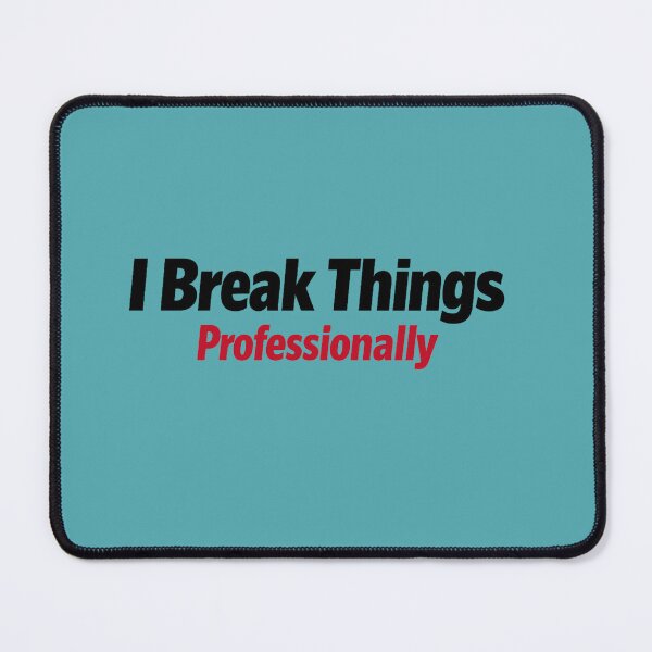 Item preview, I Break Things Professionally QA Humour designed and sold by unscriptedPixel.
