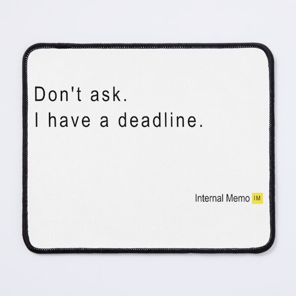 Item preview, Don't ask I have a deadline - Office Humor designed and sold by InternalMemo.