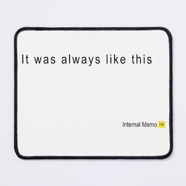 Item preview, It was always like this - Office Humor designed and sold by InternalMemo.