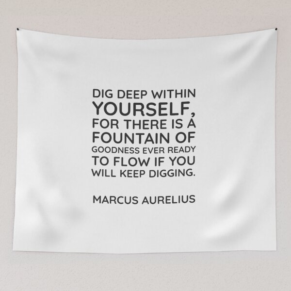 Item preview, Stoic Quotes - Dig deep within yourself, for there is a fountain of goodness ever ready to flow if you will keep digging - Marcus Aurelius designed and sold by Inspirationmotivation.