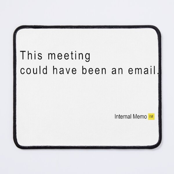 Item preview, This meeting could have been and email - Office Humor designed and sold by InternalMemo.