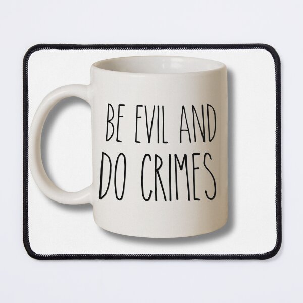 Item preview, be evil and do crimes rae dunn parody designed and sold by trewimas.