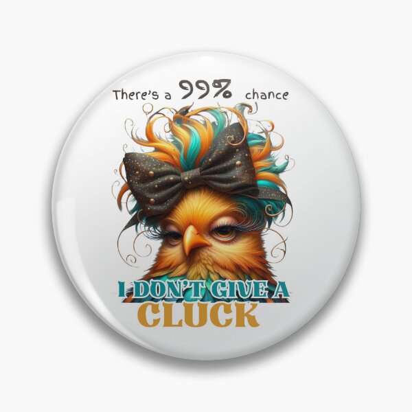 Item preview, There's 99% Chance I Don't Give a Cluck - Funny Sassy Chicken designed and sold by LazyScreations.
