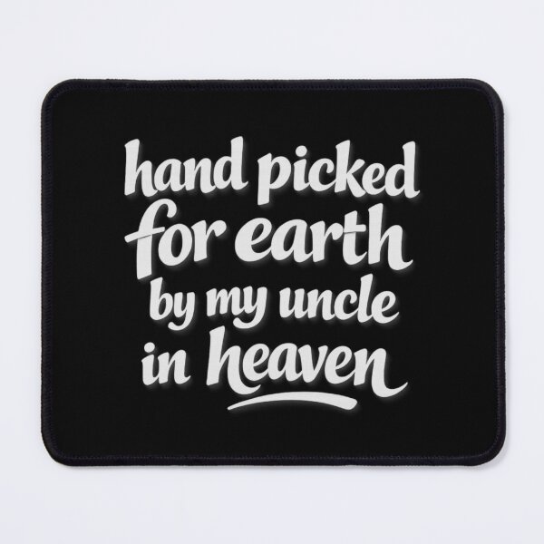Item preview, Hand Picked For Earth By My Uncle In Heaven designed and sold by LuveraxArt.