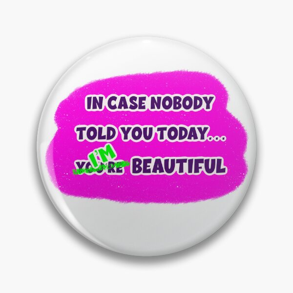 Item preview, In case nobody told you today…I’m beautiful designed and sold by Miscelenious.