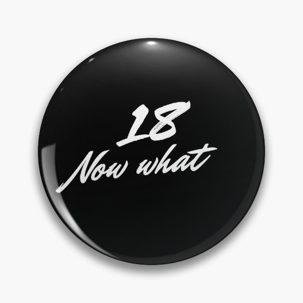 Item preview, 18 now what designed and sold by TMTshirtz.