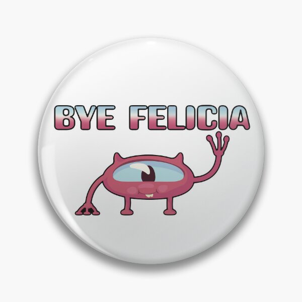 Item preview, Bye Felicia! designed and sold by Miscelenious.