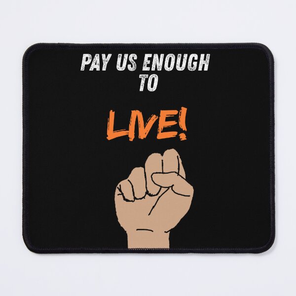 Item preview, PAY US ENOUGH TO LIVE! designed and sold by Nothing2LoseMan.