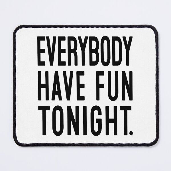 Item preview, Everybody Have Fun Tonight designed and sold by Normbot2000.
