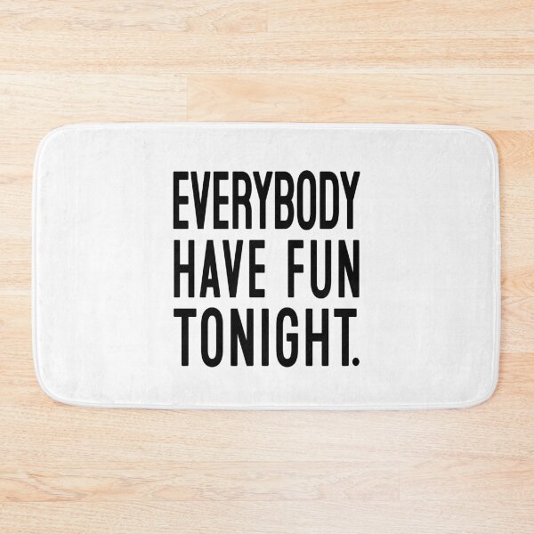 Item preview, Everybody Have Fun Tonight designed and sold by Normbot2000.