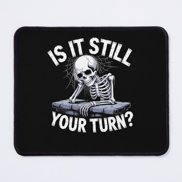 Item preview, Is It Still Your Turn Funny Skeleton Waiting Quote designed and sold by Dressed For Duty.
