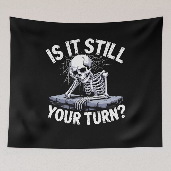 Item preview, Is It Still Your Turn Funny Skeleton Waiting Quote designed and sold by Dressed For  Duty.