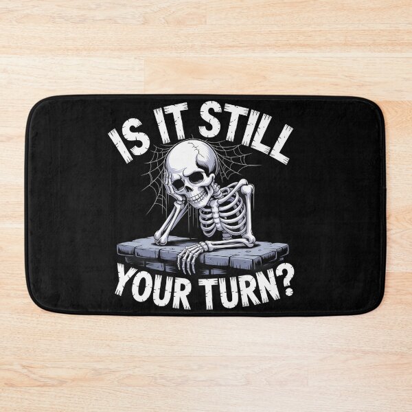 Item preview, Is It Still Your Turn Funny Skeleton Waiting Quote designed and sold by Dressed For  Duty.