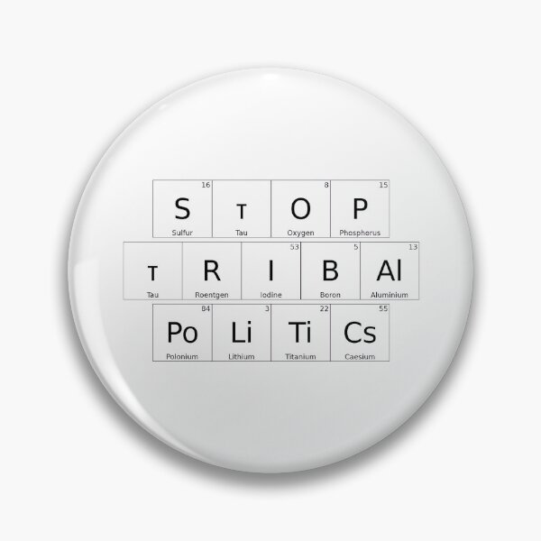 Item preview, STOP TRIBAL POLITICS – Elemental / Periodic Table Protest Edition -  solid version designed and sold by WheelieGdArt.