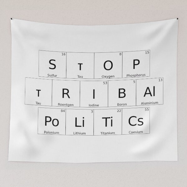 Item preview, STOP TRIBAL POLITICS – Elemental / Periodic Table Protest Edition -  solid version designed and sold by WheelieGdArt.
