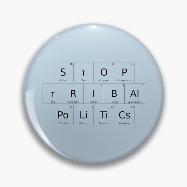 Item preview, STOP TRIBAL POLITICS – Elemental / Periodic Table Protest Edition -  for lighter backgrounds version - hex #c0d6e4 designed and sold by WheelieGdArt.