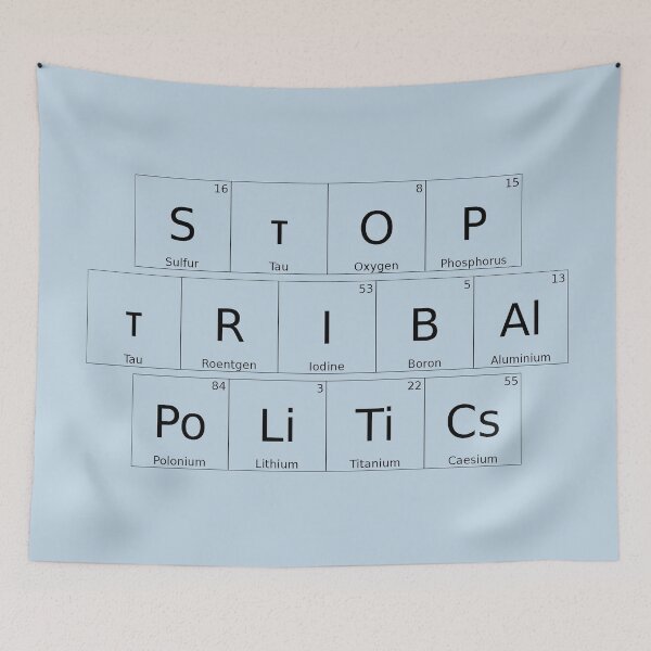 Item preview, STOP TRIBAL POLITICS – Elemental / Periodic Table Protest Edition -  for lighter backgrounds version - hex #c0d6e4 designed and sold by WheelieGdArt.